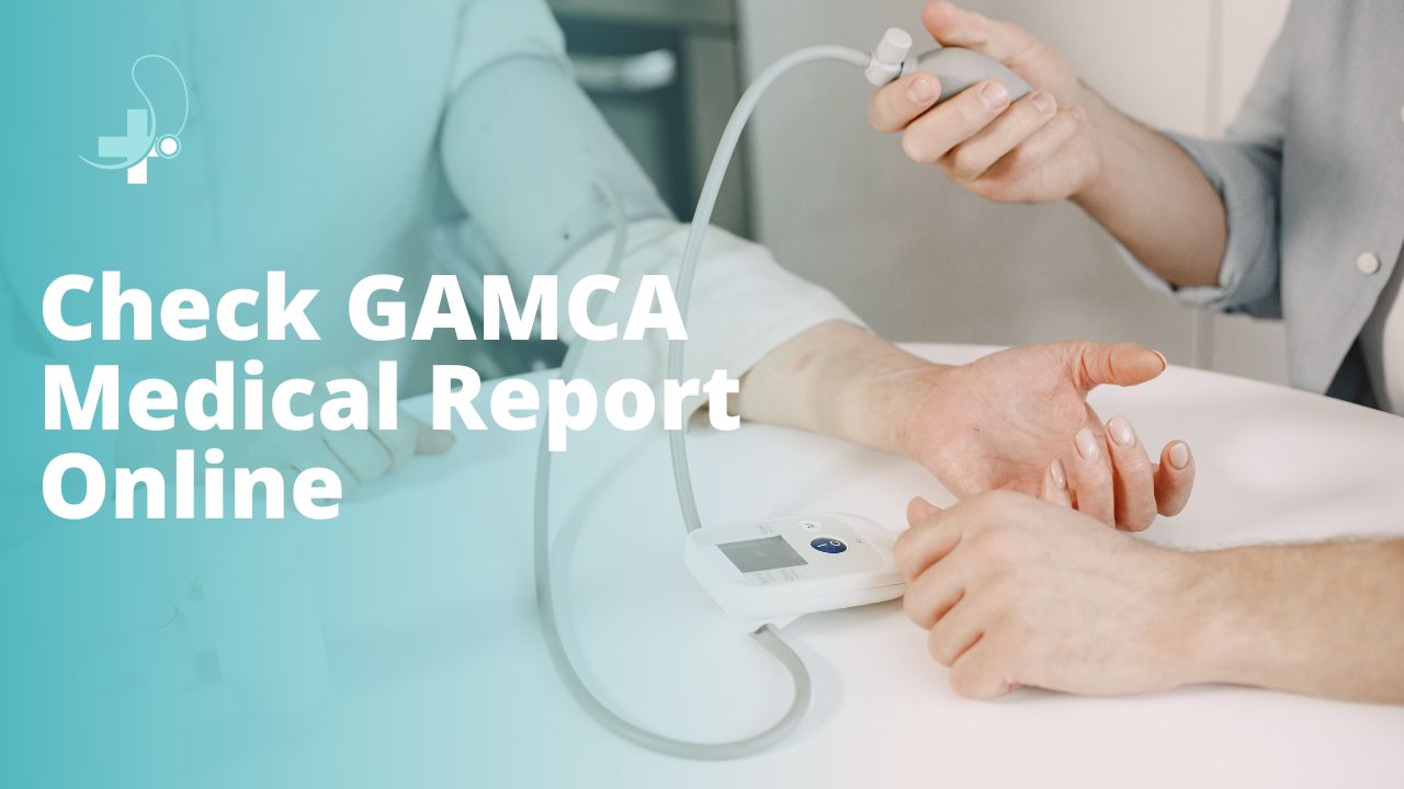 How To Check GAMCA Medical Report Online: Complete Process