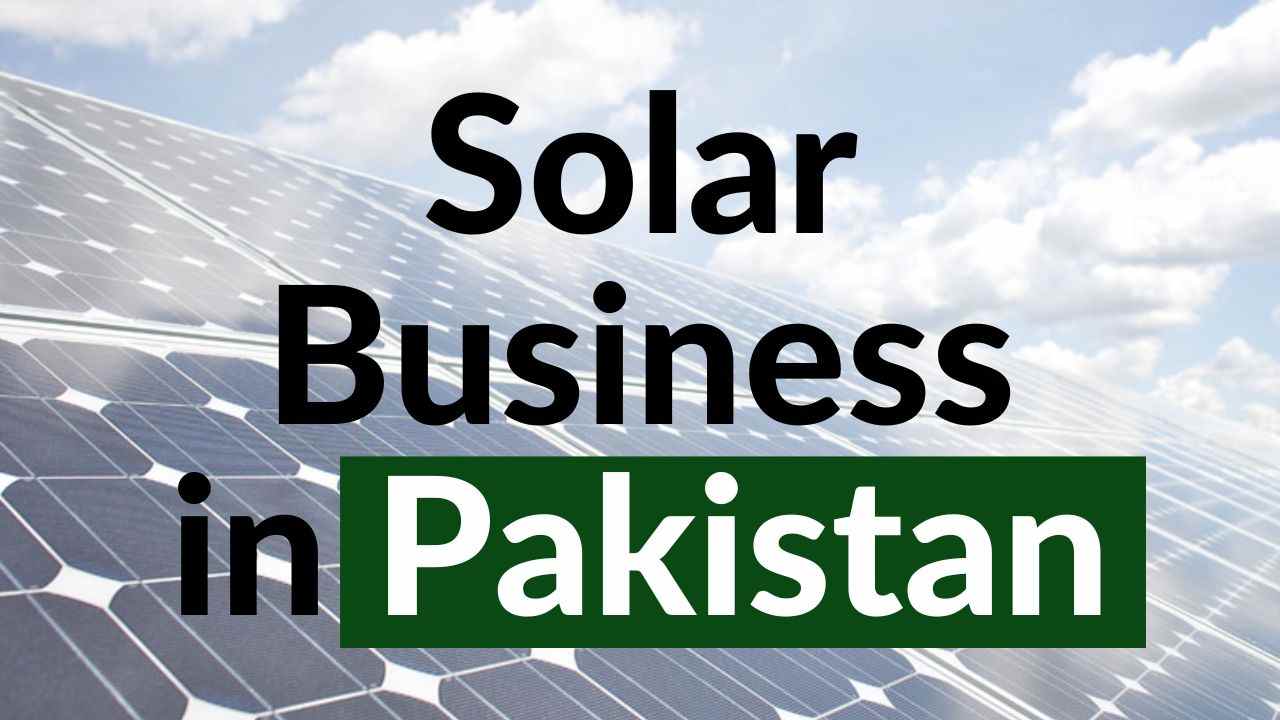 How can I set up Solar Business in Pakistan?